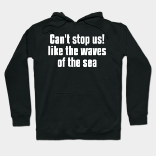 can't stop us! like the waves of the sea Hoodie